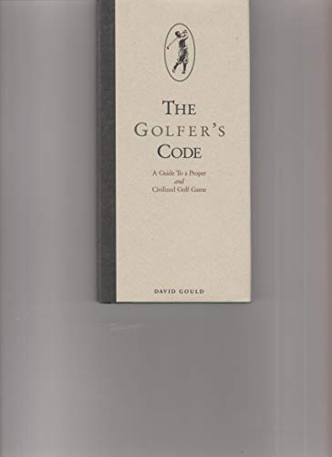 Imagen de archivo de The Golfer's Code: A Guide to a Proper and Civilized Golf Game a la venta por ThriftBooks-Dallas