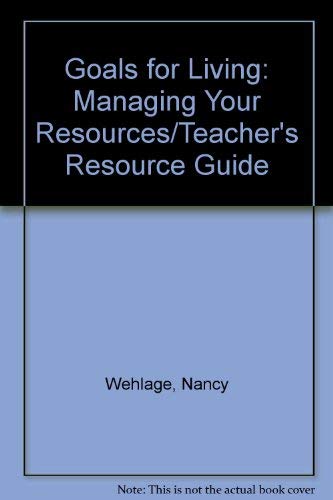 Goals for Living: Managing Your Resources/Teacher's Resource Guide (9780870060670) by Wehlage, Nancy