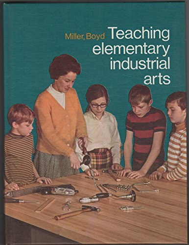 Stock image for Teaching Elementary Industrial Arts: Using Industrial Arts Activities to Help Children Learn More Effectively for sale by ThriftBooks-Dallas