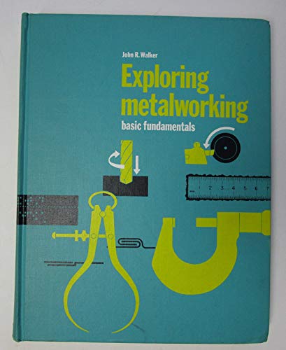 Imagen de archivo de Exploring metalworking;: Basic fundamentals, a la venta por -OnTimeBooks-
