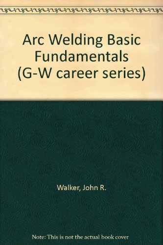 Stock image for Arc Welding Basic Fundamentals (G-W Career Series) for sale by HPB-Red