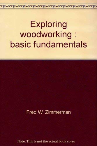 Stock image for Exploring Woodworking : Basic Fundamentals for sale by Better World Books
