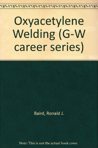 Beispielbild fr Oxyacetylene welding: Basic fundamentals (G-W Career Series) zum Verkauf von Wonder Book