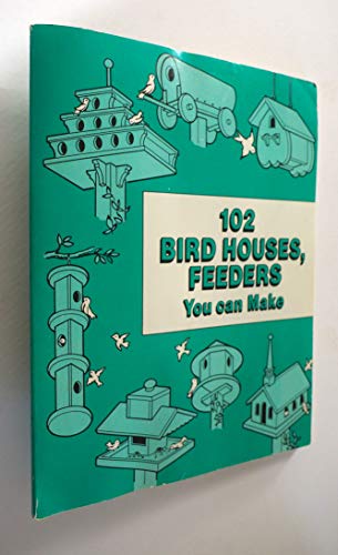 Stock image for 102 Bird Houses, Feeders You Can Make for sale by HPB Inc.