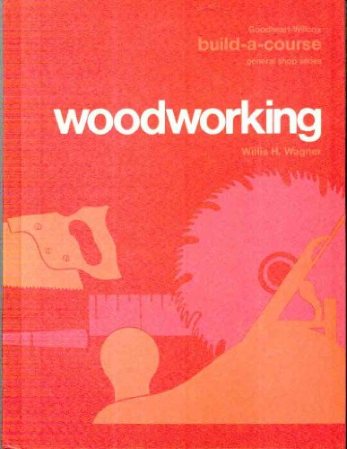 Woodworking (Goodheart-Willcox's build-a-course series) - Wagner, Willis H