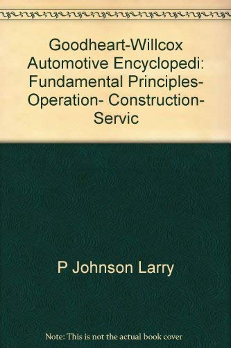 Goodheart-Willcox Automotive Encyclopedi: Fundamental Principles, Operation, Construction, Servic (9780870064364) by Toboldt, William K.; Johnson, Larry