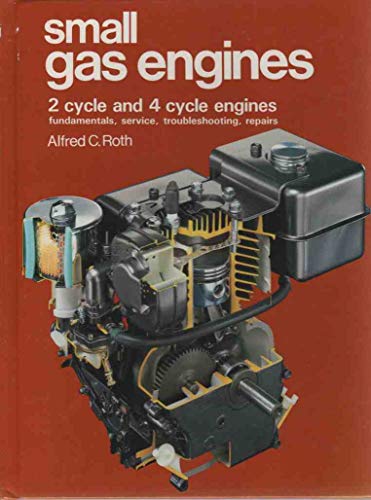 Stock image for Small Gas Engines: 2 Cycle and 4 Cycle Engines, Fundamentals, Service, Troubleshooting, Repairs for sale by Zoom Books Company