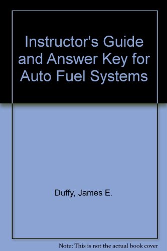 Instructor's Guide and Answer Key for Auto Fuel Systems (9780870066252) by Duffy, James E.; Smith, Howard Bud; Hurt, John