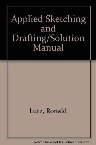 Applied Sketching and Drafting/Solution Manual - Ronald Lutz
