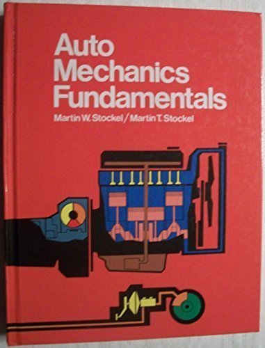 

Auto Mechanics Fundamentals: How and Why of the Design, Construction, and Operation of Automotive Units