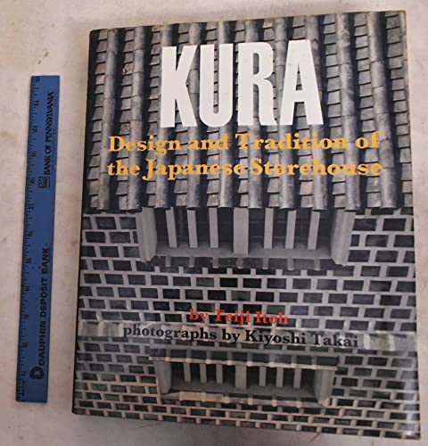 Imagen de archivo de Kura; design and tradition of the Japanese storehouse a la venta por Wm Burgett Bks and Collectibles