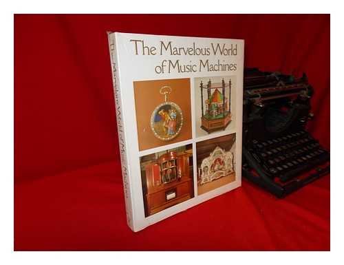 9780870112584: The Marvelous World of Music Machines / Heinrich Weiss-Stauffacher ; with the Collaboration of Rudolf Bruhin.