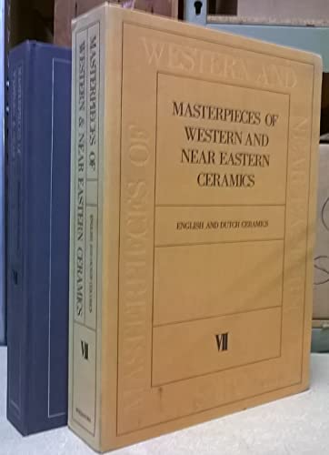 Masterpieces of Western and Near Eastern Ceramics. Vol. VII English and Dutch Ceramics