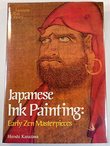 JAPANESE INK PAINTING. EARLY ZEN MASTERPIECES. (Japanese Arts Library)