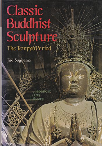 Stock image for Classic Buddhist Sculpture: The Tempyo Period (Japanese Arts Library, Vol 11) for sale by GF Books, Inc.