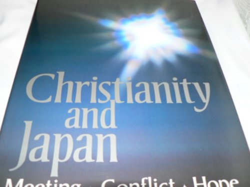 Imagen de archivo de CHRISTIANITY AND JAPAN: MEETING, CONFLICT, HOPE a la venta por Terra Firma Books