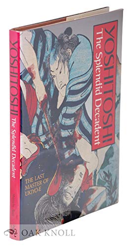 9780870117121: Yoshitoshi: The Splendid Decadent/the Last Master of Ukiyo-E (English and Japanese Edition)
