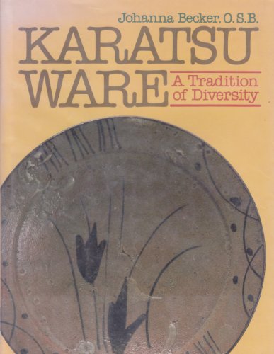 Karatsu Ware: A Tradition of Diversity Becker, Johanna - Becker, Johanna