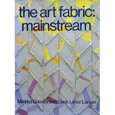 THE ART FABRIC : MAINSTREAM - Constantine, Mildred; Larsen, Jack Lenor