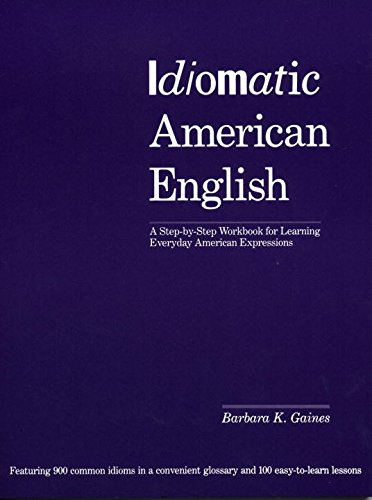 Beispielbild fr Idiomatic American English: A Step-by-Step Workbook for Learning Everyday American Expressions zum Verkauf von Wonder Book