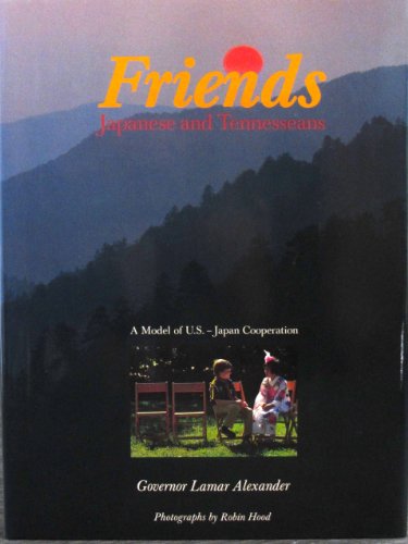 Beispielbild fr Friends. Japanese and Tennesseans. A model of U.S.-Japan Cooperation. Photographs by Robin Hood zum Verkauf von Books of the Smoky Mountains