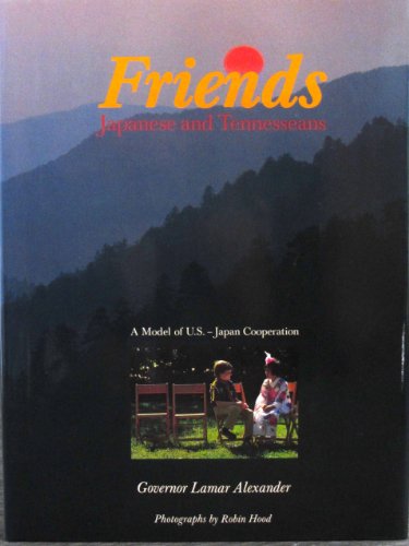 9780870117596: Friends. Japanese and Tennesseans. A model of U.S.-Japan Cooperation. Photographs by Robin Hood