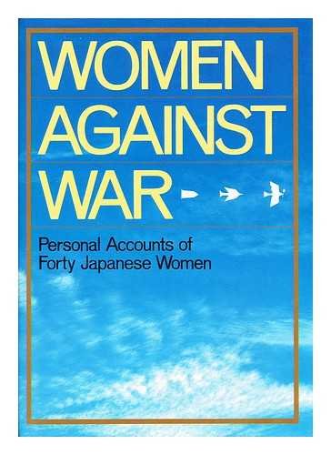 Women Against War: Personal Accounts of Forty Japanese Women,