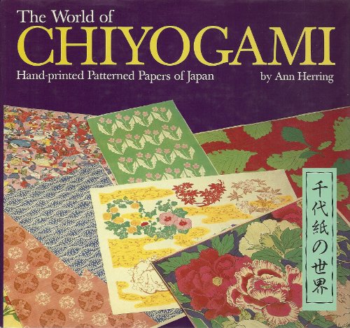 Stock image for THE WORLD OF CHIYOGAMI Hand-Printed Patterned Papers of Japan for sale by Easton's Books, Inc.