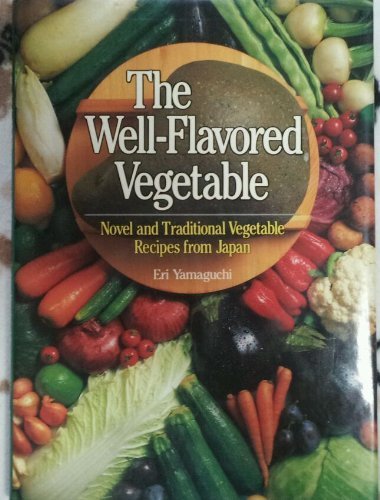 Stock image for The Well-Flavored Vegetable: Novel and Traditional Vegetable Recipes from Japan for sale by Zoom Books Company