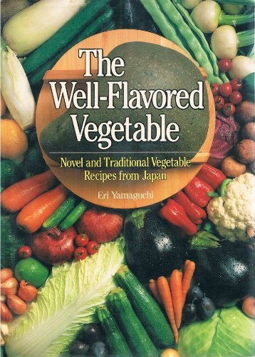 Stock image for The Well-Flavored Vegetable: Novel and Traditional Vegetable Recipes from Japan for sale by Zoom Books Company