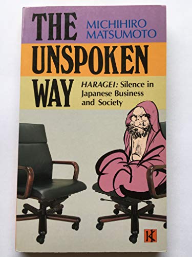 The Unspoken Way Haragei: Silence in Japanese Business and Society (9780870118890) by Matsumoto, Michihiro