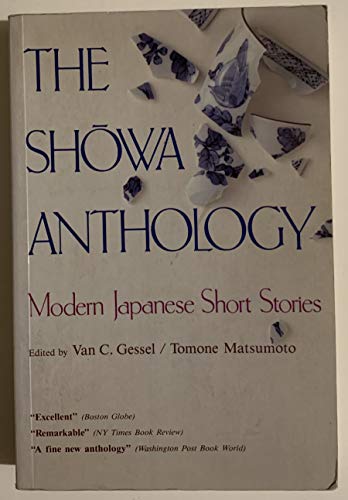 Stock image for THE SHOWA ANTHOLOGY: Modern Japanese Short Stories 1929-1984 for sale by David H. Gerber Books (gerberbooks)