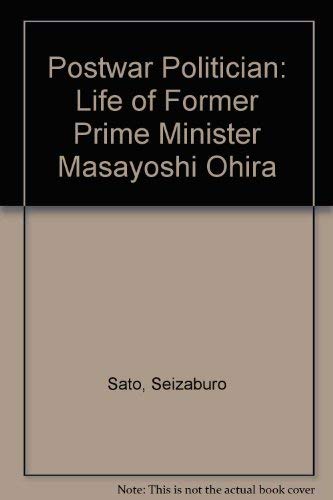 Postwar Politician: The Life of Masayoshi Ohiro (9780870119996) by Kumon