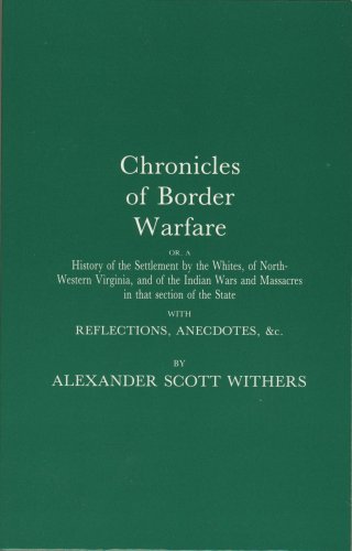 Chronicles of Border Warfare or a History of the Settlement of the Whites of Northwestern Virgini...