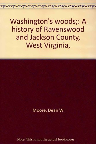 Stock image for Washington's woods;: A history of Ravenswood and Jackson County, West Virginia, for sale by ThriftBooks-Dallas