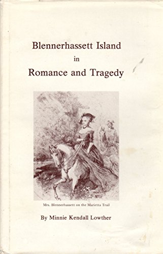 Beispielbild fr Blennerhassett Island in Romance and Tragedy: The Authentic Story of Blennerhassett Island with the Burr Episode entwined about it -- The Romance and Mystery of the Blennerhassetts -- Burr under Footlights and Shadows -- Tragedy of Theodosia Burr zum Verkauf von Main Street Fine Books & Mss, ABAA