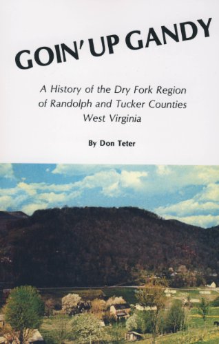 9780870122842: Goin' Up Gandy: A History of the Dry Fork Region of Randolph and Tucker Counties West Virginia