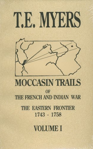 Moccasin Trails of the French and Indian War: The Eastern Frontier 1743-1758 (9780870125324) by Myers, Tom