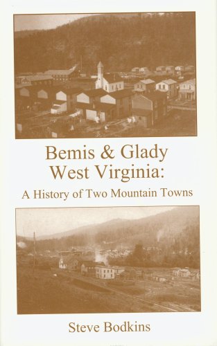 Stock image for BEMIS & GLADY WEST VIRGINIA: A HISTORY OF TWO MOUNTAIN TOWNS for sale by Atlanta Vintage Books