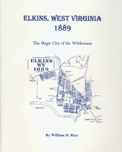 Beispielbild fr Elkins, West Virginia 1889: The Magic City of the Wilderness zum Verkauf von Revaluation Books