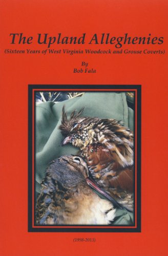 9780870128370: The Upland Alleghenies: Sixteen Years of West Virginia Woodcock and Grouse Coverts