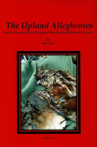 9780870128417: The Upland Alleghenies: Sixteen Years of West Virginia Woodcock and Grouse Coverts