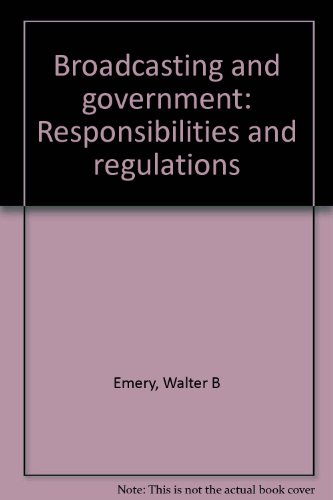 Broadcasting and Government : Responsibilities and Regulations