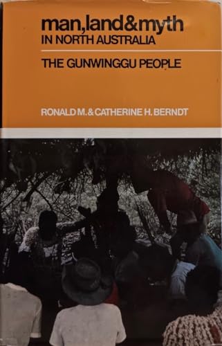 Stock image for Man, Land and Myth in North Australia : The Gunwinggu People for sale by Better World Books