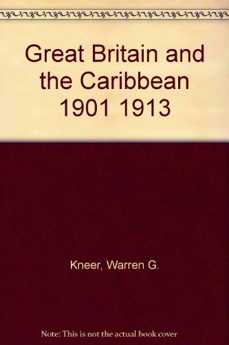 Imagen de archivo de Great Britain And The Caribbean, 1901-1913 A Study In Anglo-american Relations a la venta por Willis Monie-Books, ABAA