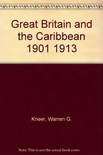 Stock image for Great Britain And The Caribbean, 1901-1913 A Study In Anglo-american Relations for sale by Willis Monie-Books, ABAA