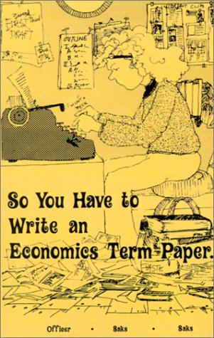 Beispielbild fr So You Have to Write an Economics Term Paper zum Verkauf von Better World Books