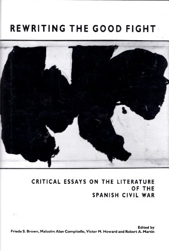 Stock image for Rewriting the Good Fight: Critical Essays on the Literature of the Spanish Civil War for sale by Open Books