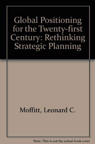 Beispielbild fr Global Positioning for the Twenty-First Century: Rethinking Strategic Planning zum Verkauf von Aaron Books