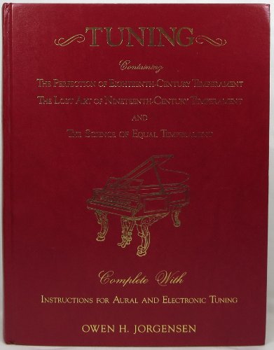 Stock image for Tuning: Containing the Perfection of Eighteenth-Century Temperament, the Lost Art of Nineteenth-Century Temperament and the Science of Equal Temperament for sale by Lost Books